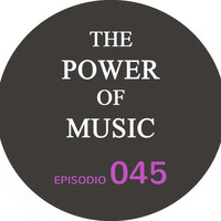 POWER OF MUSIC-EPISODIO 045 by THE POWER OF MUSIC radio show