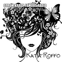 FAMOUS RADIO SHOW #03 – Katia Roffo by STROM:KRAFT Radio
