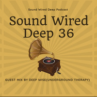 Sound Wired Deep 36 Guestmix by Deep Wise(Underground Therapy) by Oscar Mokome