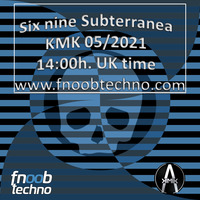 six nine subterranea KMK 05.2021 by KimiKa