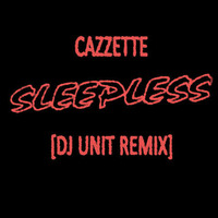 Cazzette - Sleepless (DJ Unit Remix) (2014) by DJ Unit