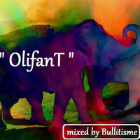 ' Olifant ' mixed by BULLITISME by Lieven P. aka Bullitisme