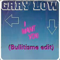 Gary Low-I Want You (Bullitisme edit) by Lieven P. aka Bullitisme