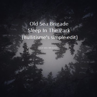 Old Sea Brigade  - Sleep In The Park (Bullitisme's Simple Edit) by Lieven P. aka Bullitisme