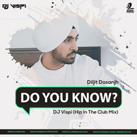 Do You Know - Diljit Dosanjh - DJ Vispi (Hip In The Club Mix) by Vispi Manjra