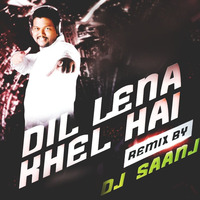 Dil Lena Khel Hai Dildar Ka - Dj Saanj Remix by DJ SAANJ