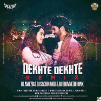 Dekhte Dekhte (Remix) - DJ Anu'Zd &amp; DJ Sachin &amp; DJ BhuvnesH Hunk by DJ BhuvnesH Hunk