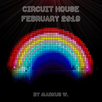 Circuit House February 2019 by Markus W. by DJ Markus W.