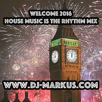 Welcome 2016 - House Music Is The Rhythm Mix by DJ Markus W.