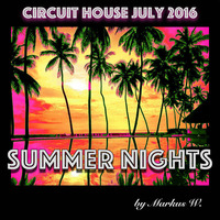 Circuit House - SUMMER NIGHTS 2016 by Markus W. by DJ Markus W.