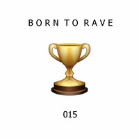 RaverZ present Born to Rave 015 by RaverZ