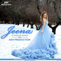 Jeena Ft. (Siddhant Bhosle) - Ash Production Remix by ASH