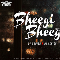 BHEEGI BHEEGI (NEHA KAKKAR &amp; TONY KAKKAR FT)  - ASHISH &amp; MANISH (REMIX) by Dj Ashish