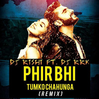 Phir Bhi Tumko Chahunga(DJ Rishi Ft. DJ Rrk Mix) by Rishi D. DjRishi