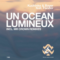 KUCHINKE &amp; BAYER FEAT FANDOR - UN OCEAN LUMINEUX (MR CROWN REMIX) by Bernd Kuchinke