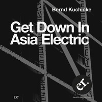 Bernd Kuchinke - Get Down In Asia Electric by Bernd Kuchinke