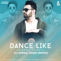 Dance Like Remix - Harrdy Sandhu - Dj Anmol Singh by Dj Anmol Singh Official