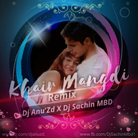 Khair Mangdi (Remix) - Dj Sachin Mbd & Dj Anu'Zd by Dj Sachin Mbd