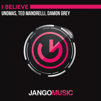 Unomas(MIA), Teo Mandrelli, Damon Grey - I Believe (Radio Mix) - Jango Music (OUT NOW) by Jango Music