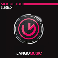 Slideback - Sick Of You (Radio Mix) - Jango Music (OUT NOW) by Jango Music