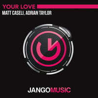 Matt Caseli, Adrian Taylor - Your Love (Radio Mix) - Jango Music (OUT NOW) by Jango Music