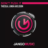 Thessla Feat. Linda Axelsson - Don't Push It (Radio Mix) - Jango Music (OUT MAY 04TH) by Jango Music