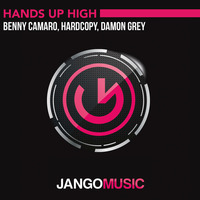 Benny Camaro, Hardcopy, Damon Grey - Hands Up High (Radio Mix) - Jango Music (OUT NOW) by Jango Music