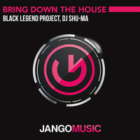 Black Legend, Dj Shu-Ma - Bring Down The house (Radio Mix) - Jango Music (OUT MAY 09Th) by Jango Music
