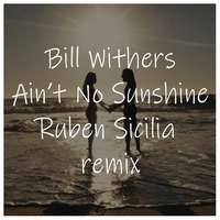 Bill Withers - Aint no sunshine (Ruben Sicilia remix) by Ruben Sicilia