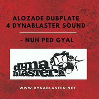 Alozade Dynablaster Dub - Nuh Ped Gyal by Dynablaster Sound