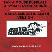 Eak A Mouse - Ganja Smugglin Dubplate by Dynablaster Sound