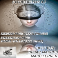  STATIC DELUXE 3.7 - GUEST DJS: MARC FERRER - CESAR MARCOS (TUESDAY 05/03/19) - (SATURDAY 09/03/19 - MEDITERRANEAN HOUSE RADIO) by Daniel Callejo (El Tigre) - Orbital Music Radio