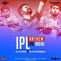 IPL Anthem (Tapori Funky Mix) - DJ Kwid &amp; DJ Aygnesh by DJ KWID OFFICIAL ✅™