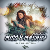 Miss U Mashup 2020 (Chillout Mix) DJ Kwid Official by DJ KWID OFFICIAL ✅™