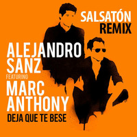 Alejandro Sanz Ft. Marc Anthony - Deja Que Te Bese (SALSATON EDIT DJRAMON LA NIT) by DjRamon La Nit