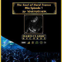 The Soul of Hard Trance - Episode 1 (mixed by Wavepuntcher) by Wavepuntcher