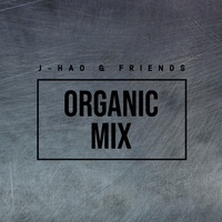 J-HAO &amp; FRIENDS - ORGANIC MIX by J-HAO