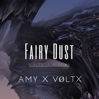 Fairy Dust - AMY X VØLTX (Cinematic Scoring) by  AMY x VØLTX