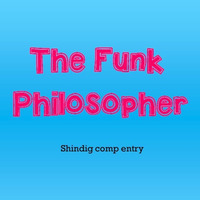 Shindig competition 2015 - The Funk Philosopher by The Funk Philosopher