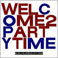 Welcome 2 Partytime by Burlap Productions