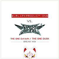 Babymetal: The One Dawn / The One Dusk (Break mix by Burlap Productions) by Burlap Productions