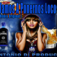 Mark B - Vamos A Ponernos Locos - Antonio Dj.Producer - (Remix Original) by AntonioTorrez