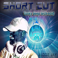short cut -  funky deep tech-noid by Judge Jay