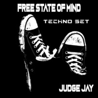 Free State Of Mind_Techno Set_ Judge Jay by Judge Jay