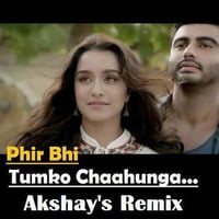 Phir Bhi Tumko Chahunga (Akshay's Remix) by Akshay Patil