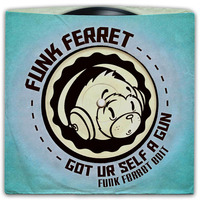 Got Ur Self A Gun - Funk Ferret Edit by Funk Ferret