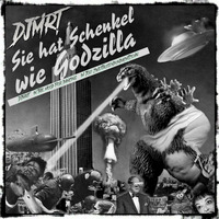 DJMRT - Schenkel wie Godzilla by  DJMRT (Thomas Fuchs)