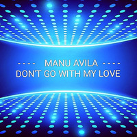 Manu Avila - Don't go with my love (Lord mix) by Manu Avila Muñoz