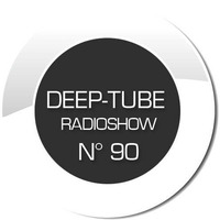 DEEP-TUBE RADIOSHOW N° 90 by DEEP-TUBE