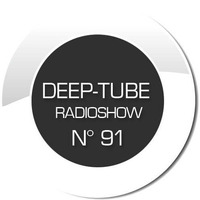 DEEP-TUBE RADIOSHOW N° 91 by DEEP-TUBE